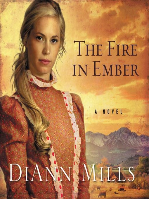 Title details for The Fire in Ember by DiAnn Mills - Available